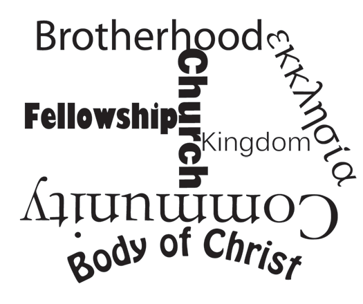 The words Brotherhood, Fellowship, Church, Kingdom, Ekklesia, Community, and Body of Christ arranged in different orientations